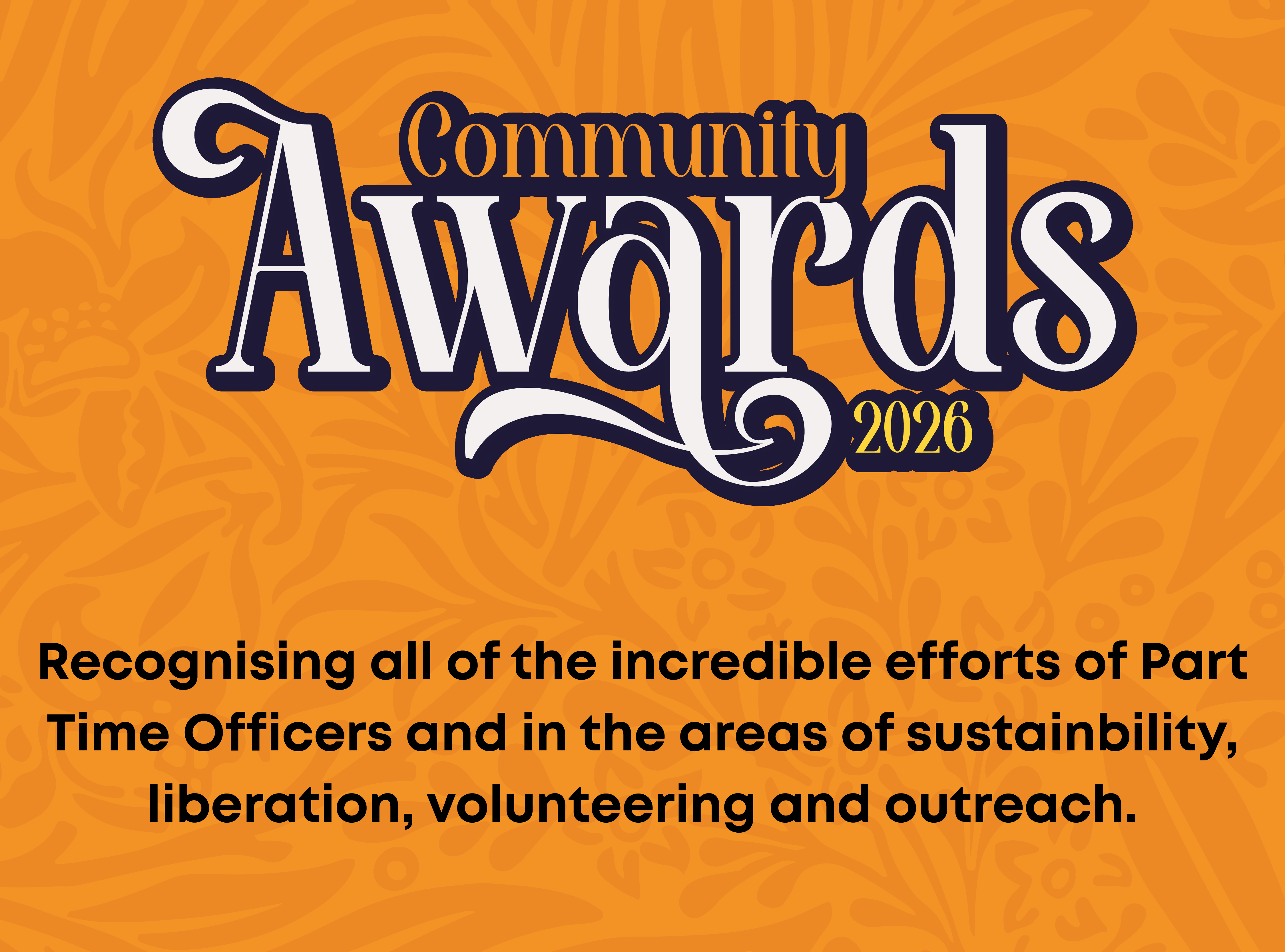 Community Awards 2026. Recognising all of the incredible efforts of Part Time Officers and in the areas of sustainability, liberation, volunteering and outreach