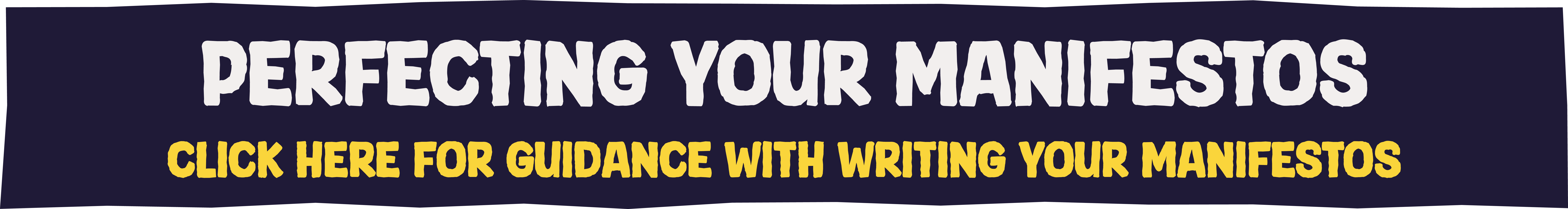 Perfecting your Manifestos. Click here for Guidance with writing your manifestos