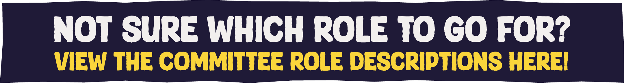 Not sure which role to go for? View the committee role descriptions here!