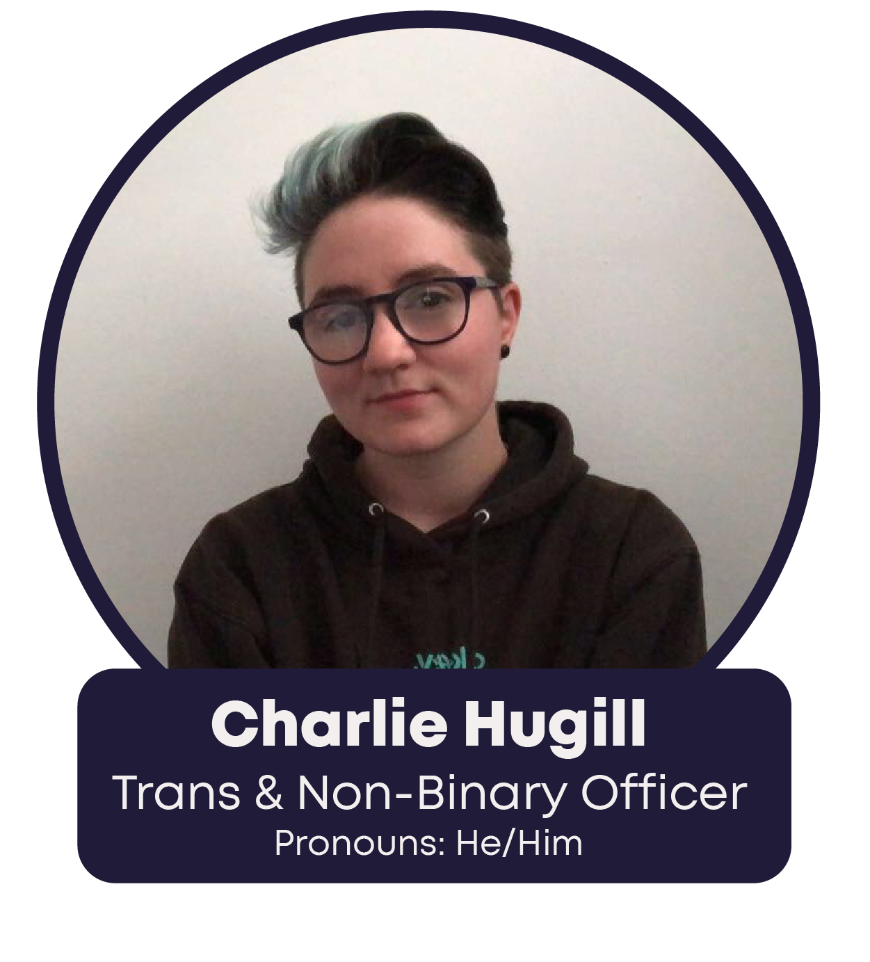 Charlie Hugill - Trans and Non-binary Officer - Pronouns: He/Him